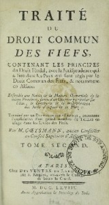 Traité du droit des fiefs, contenant les principes du droit féodal, avec la jurisprudence qui a lieu dans les pays qui sont régis par le droit commun des fiefs, et notamment en Alsace ... terminé par un dictionnaire féodal de Louis-Valentin Goetzmann de Thurn (1768)